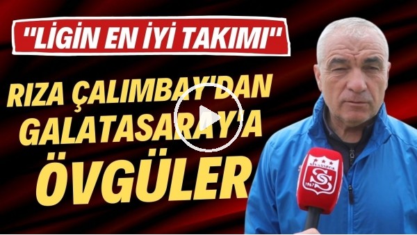 'Rıza Çalımbay'dan Galatasaray'a övgüler: "Ligin en iyi takımı"
