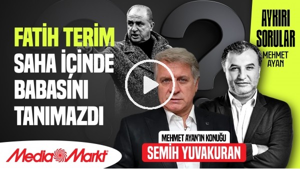 SEMİH YUVAKURAN | GS YÖNETİCİLERİNİN TAVRI YÜZÜNDEN FENERBAHÇE'YE GİTTİM | MEHMET AYAN | MediaMarkt