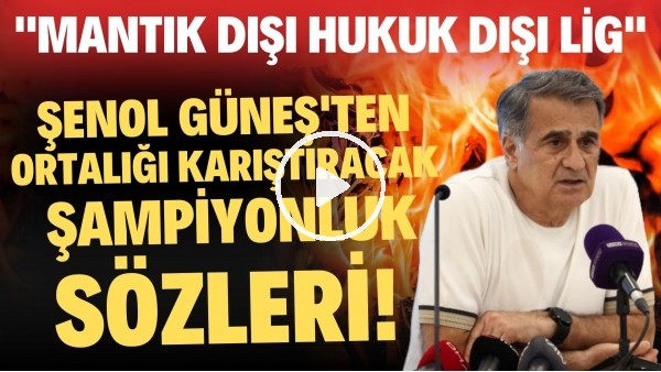 Şenol Güneş'ten ortalığı karıştıracak şampiyonluk sözleri! "Mantık dışı hukuk dışı lig"