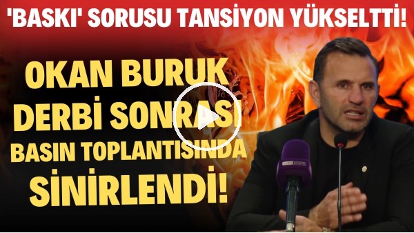 Okan Buruk derbi sonrası basın toplantısında sinirlendi! 'Baskı' sorusu tansiyon yükseltti!
