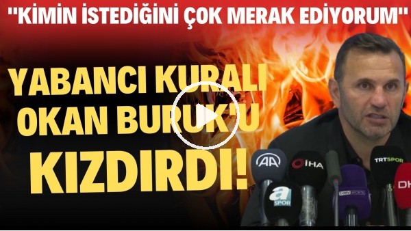 'Yabancı Kuralı, Okan Buruk'u kızdırdı! TFF'ye olay gönderme! "Kimin istediğini çok merak ediyorum"