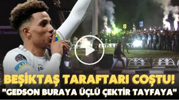 Beşiktaş taraftarı coştu! "Gedson buraya üçlü çektir tayfaya"