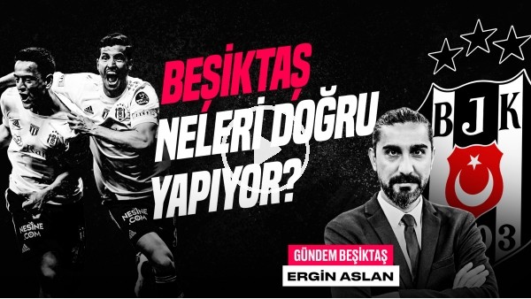 Ergin Aslan | BJK 3-1 GS, Redmond, Gedson Fernandes, Aboubakar, Şenol Güneş | Gündem Beşiktaş #45