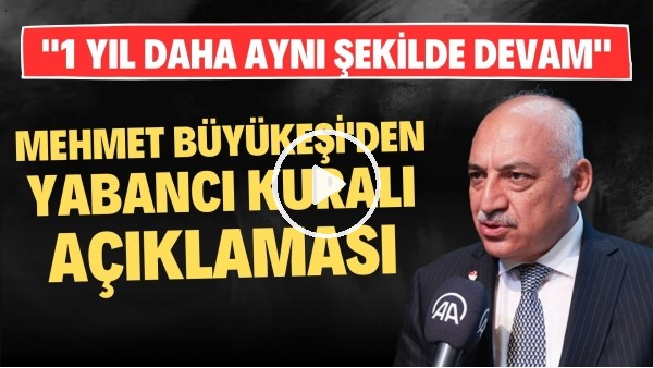 Mehmet Büyükeşi'den yabancı kuralı açıklaması: "1 yıl daha aynı şekilde devam"