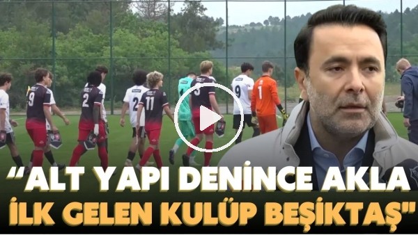 'Emre Kocadağ: "Alt yapı denince akla ilk gelen kulüp Beşiktaş"