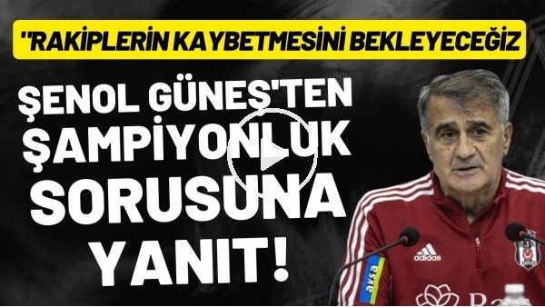 'Şenol Güneş'ten şampiyonluk sorusuna yanıt: "Rakiplerin kaybetmesini bekleyeceğiz"