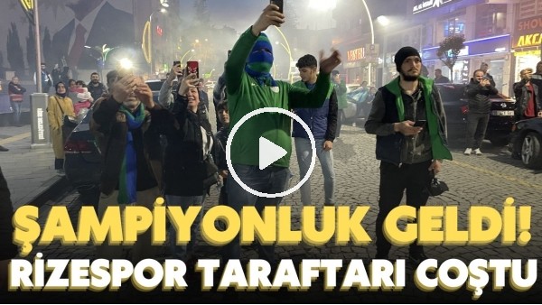 'Şampiyonluk geldi! Çaykur Rizespor taraftarı coştu