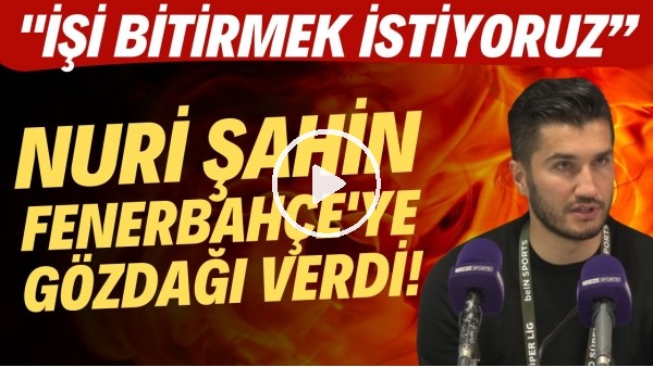 'Nuri Şahin, Fenerbahçe'ye gözdağı verdi! "İşi bitirmek istiyoruz"