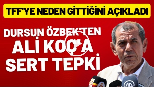 Dursun Özbek'ten Ali Koç'a sert tepki! TFF'ye neden gittiğini açıkladı