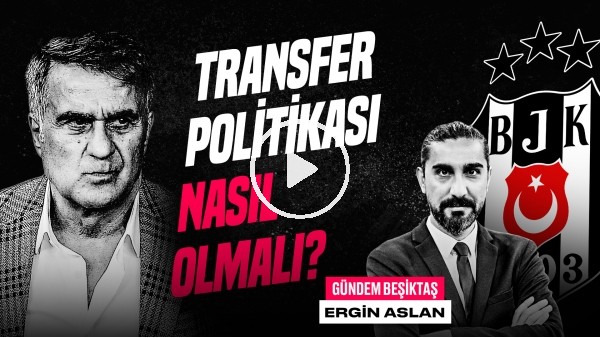 Ergin Aslan | Antalya 1-3 BJK, Beşiktaş Transfer, Aboubakar & Cenk, Umut Nayir | Gündem Beşiktaş #46