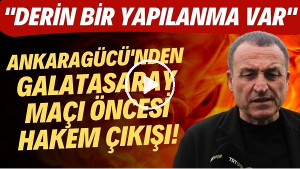 'Ankaragücü'nden Başakşehir ve Galatasaray maçları öncesi hakem çıkışı! "Derin bir yapılanma var"
