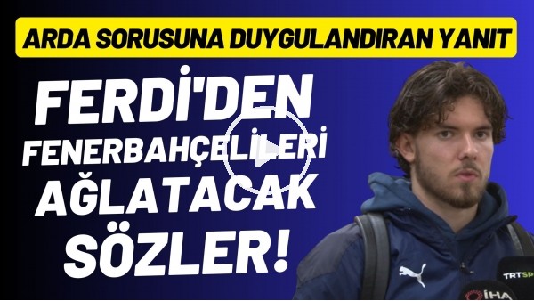 'Ferdi Kadıoğlu'ndan Fenerbahçelileri ağlatacak sözler! Arda Güler sorusuna duygulandıran yanıt