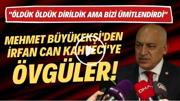 Mehmet Büyükekşi'den İrfan Can Kahveci'ye övgüler: "Öldük öldük dirildik ama bizi ümitlendirdi"