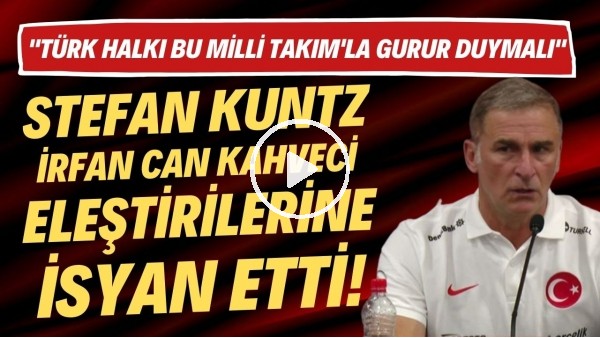 Stefan Kuntz, İrfan Can Kahveci eleştilerine isyan etti! "Bu Milli Takım'la herkes gurur duymalı"