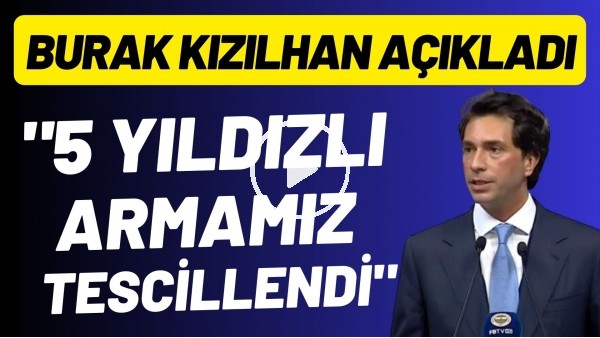 Fenerbahçe Genel Sekreteri Burak Kızılhan: "5 yıldızlı armamız resmen tescillendi"