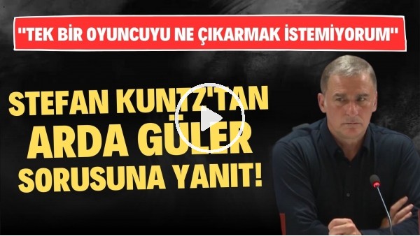 Stefan Kuntz'tan Arda Güler sorusuna yanıt! "Tek bir oyuncuyu ne çıkarmak istemiyorum"