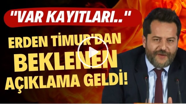 'Ve Erden Timur'dan beklenen açıklama geldi! "VAR kayıtları..."