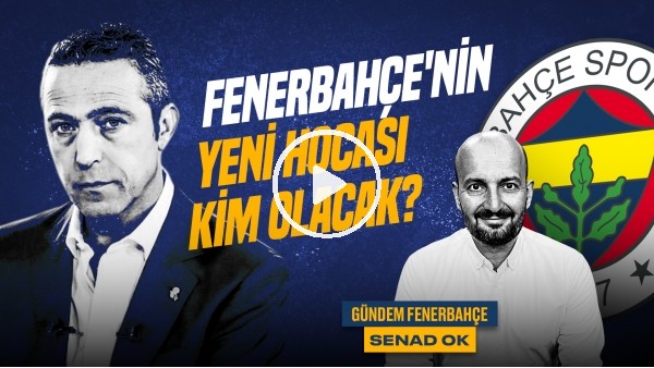 Senad Ok | FB Hoca Adayları, Abdullah Avcı, Sergen Yalçın, Lucescu, Montella | Gündem Fenerbahçe #50