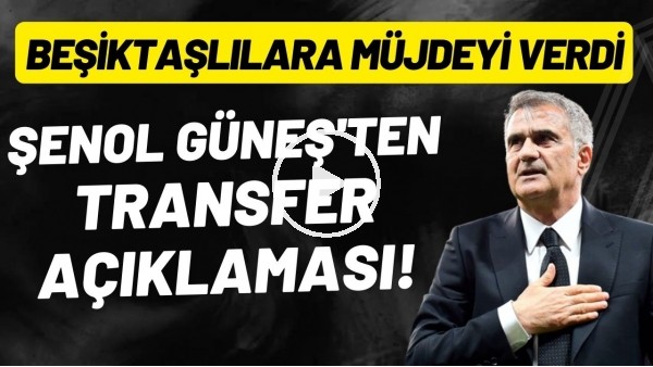 'Şenol Güneş'ten transer açıklaması! Beşiktaşlılara müjdeyi verdi