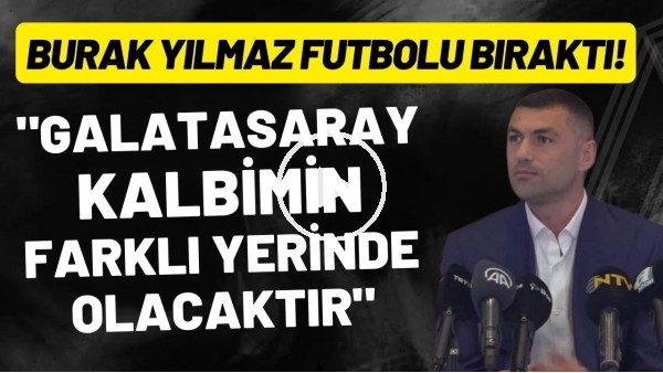 'Burak Yılmaz futbolu bıraktı! Fenerbahçe itirafı..