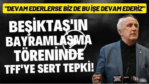 Beşiktaş'ın bayramlaşma töreninde TFF'ye sert tepki! "Devam ederlerse biz de devam ederiz"