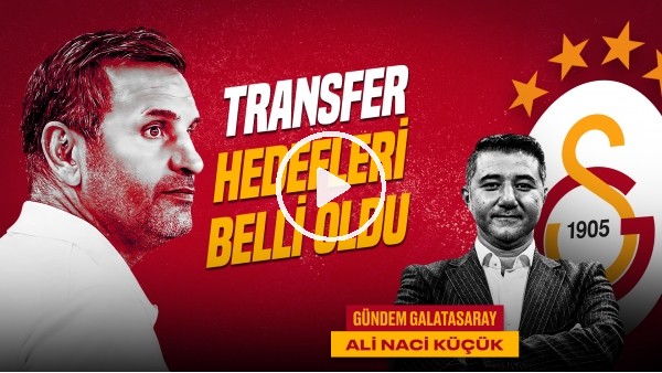 Ali Naci Küçük | Icardi Gidiyor mu? Torreira, Paredes, GS Transfer, Nelsson | Gündem Galatasaray #52