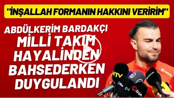 Abülkerim Bardakçı, Milli Takım hayalinden bahsederken duygulandı!