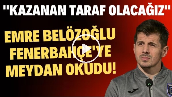 'Emre Belözoğlu, Fenebrahçe'ye meydan okudu! "Kazanan taraf olacağız"
