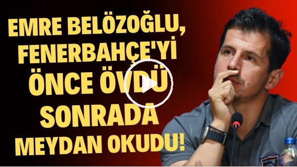 'Emre Belözoğlu, Fenerbahçe'yi sonra övdü sonra da meydan okudu!
