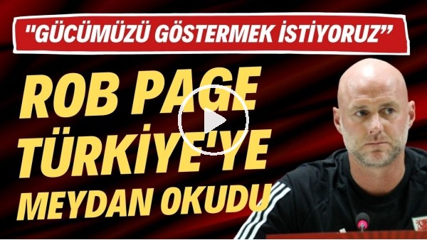 Galler Teknik Direktörü Rob Page, Türkiye'ye meydan okudu! "Gücümüzü göstermek istiyoruz"