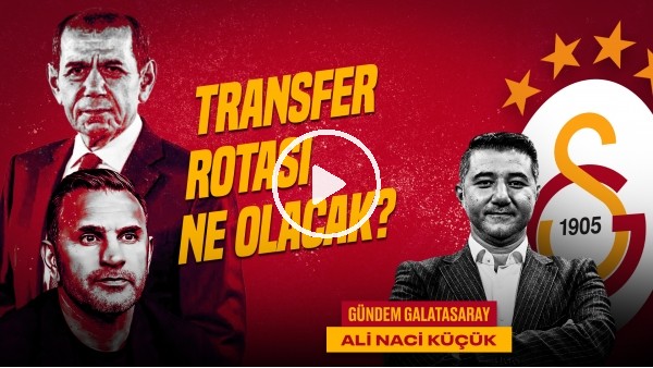 'Ali Naci Küçük | GS 3-0 FB, Icardi Kalıyor mu? GS Transfer Listesi, Gomis | Gündem Galatasaray #51