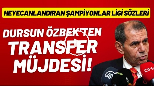 Dursun Özbek'ten transfer müjdesi | Heyecanlandıran Şampiyonlar Ligi sözleri