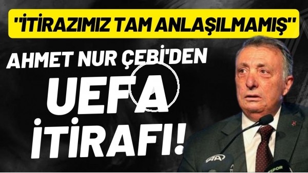 Ahmet Nur Çebi'den UEFA itirafı! "İtirazımız tam anlaşılmamış"