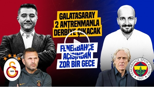 'GS 2 İDMANLA... FB Açısından Zor Gece | Galatasaray - Fenerbahçe Derbisi | Ali Naci Küçük, Senad Ok