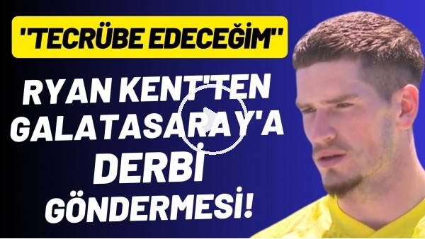 Ryan Kent'ten Galatasaray'a derbi göndermesi! "Tecrübe edeceğim"