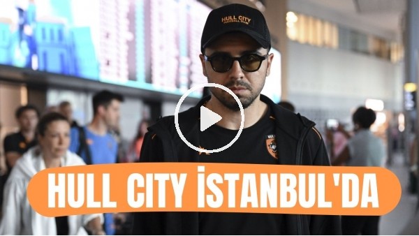 'Hull City kafilesi İstanbul'da