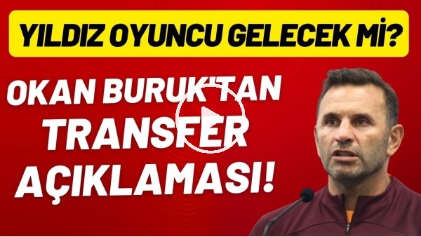 Okan Buruk'tan transfer açıklaması! Yıldız oyuncu gelecek mi?