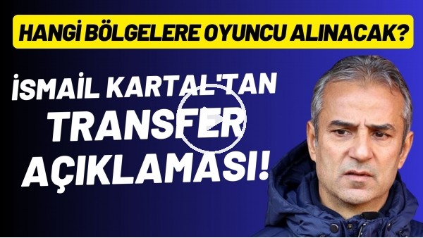 İsmail Kartal'dan transfer açıklaması! Hangi bölgelere oyuncu alınacak?