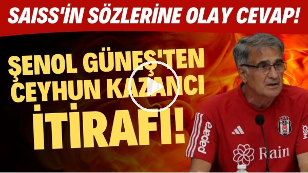 Şenol Güneş'ten Ceyhun Kazancı itirafı! Saiss'in sözlerine olay cevap