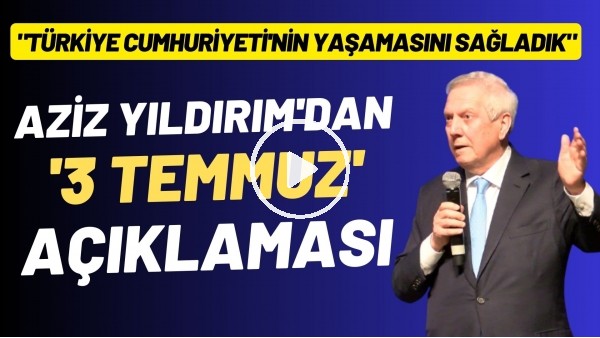 Aziz Yıldırım: "Biz Türkiye Cumhuriyeti'nin yaşamasını sağladık"