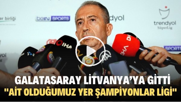 Galatasaray kafilesi Litvanyaya gitti | Metin Öztürk: "Ait olduğumuz yer Şampiyonlar Ligi"