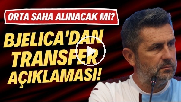 Nenad Bjelica'dan transfer açıklaması! Orta saha alıncak mı?