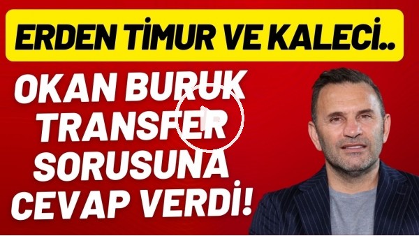 Okan Buruk'tan transfer sorusuna cevap!