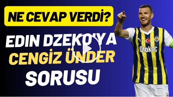 Edin Dzeko'ya Cengiz Ünder sorusu! Ne cevap verdi?