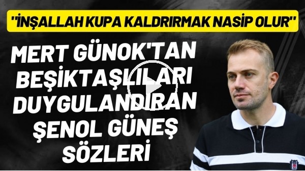 Mert Günok'tan Şenol Güneş sözleri: "İnşallah kupa kaldırmak nasip olur"