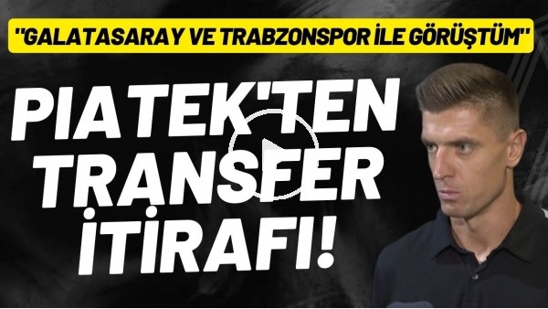 'Başakşehir'in yeni golcüsü Piatek: "Galatasaray ve Trabzonspor ile görüştüm"