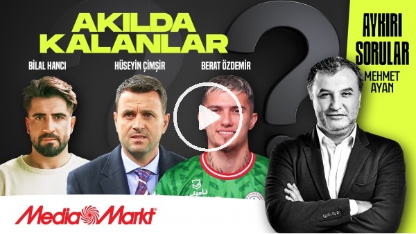 HÜSEYİN ÇİMŞİR, BERAT ÖZDEMİR, BİLAL HANCI | AKILDA KALANLAR | MEHMET AYAN | MediaMarkt