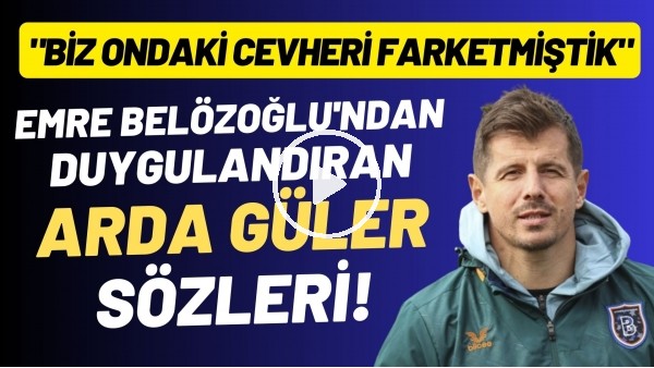 Emre Belözoğlu'ndan duygulandıran Arda Güler sözleri: "Biz ondaki cevheri farketmiştik"