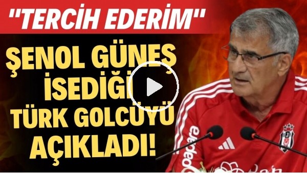Şenol Güneş istediği Türk golcüyü açıkladı! "Tercih ederim"