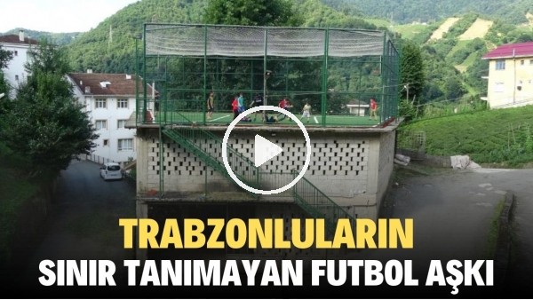 Trabzonluların sınır tanımayan futbol aşkı